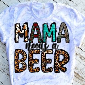Mama needs a beer t-shirt